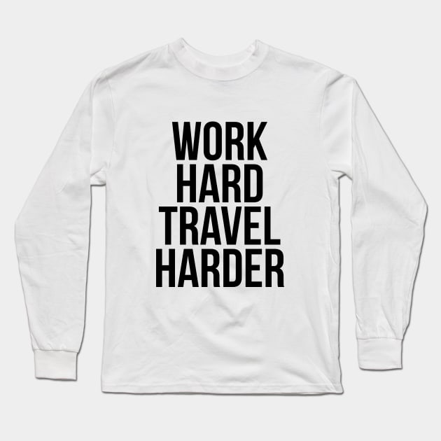 Traveler Quote Work Hard Travel Harder T-shirt Long Sleeve T-Shirt by RedYolk